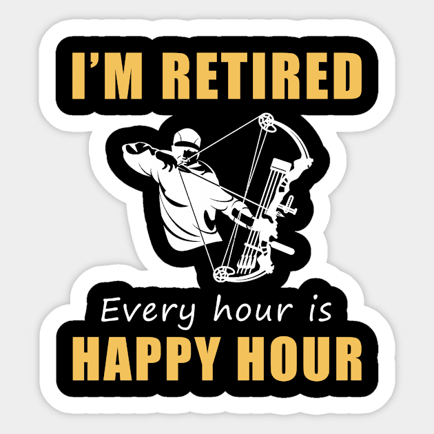 Hunt for Laughter in Retirement! Hunting Tee Shirt Hoodie - I'm Retired, Every Hour is Happy Hour! Sticker by MKGift